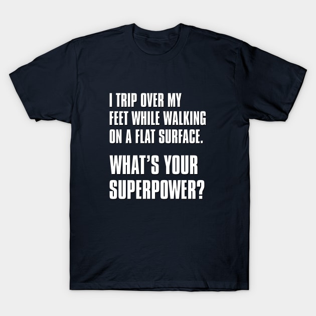 What's Your Superpower (Tripping) T-Shirt by GloopTrekker